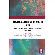Social Scientist in South Asia: Personal Narratives, Social Forces and Negotiations