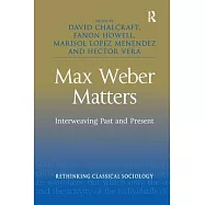 Max Weber Matters: Interweaving Past and Present