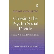 Crossing the Psycho-Social Divide: Freud, Weber, Adorno and Elias
