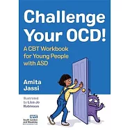 Challenge Your Ocd!: A CBT Workbook for Young People with Asd