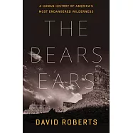 The Bears Ears: A Human History of America’’s Most Endangered Wilderness