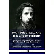 War, Progress, and the End of History: Including a Short Story of the Anti-Christ, Three Discussions