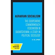 Agrarian Socialism: The Cooperative Commonwealth Federation in Saskatchewan: A Study in Political Sociology