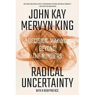Radical Uncertainty: Decision-Making Beyond the Numbers