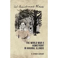 At Grandma&rsquo;&rsquo;s House: The World War II Homefront in Havana, Illinois