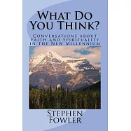 What Do You Think?: Conversations about Faith and Spirituality in the New Millennium