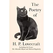 The Poetry of H. P. Lovecraft: Including the Essays &rsquo;&rsquo;The Allowable Rhyme&rsquo;&rsquo; and &rsquo;&rsquo;Metrical Regularity&rsquo;&rsquo;