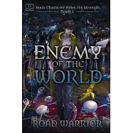 Enemy of the World (Main Character hides his Strength Book 1)
