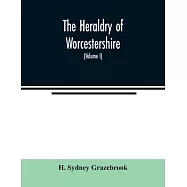 The heraldry of Worcestershire: being a roll of the arms borne by the several noble, knightly, and gentle families