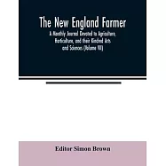 The New England farmer; A Monthly Journal Devoted to Agriculture, Horticulture, and their Kindred Arts and Sciences
