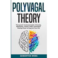 Polyvagal Theory: Therapeutic Treatment Guide of Anxiety, Depression, Trauma, PTSD, and Autism. Healing Power to