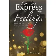 Let Me Express My Feelings: Love Poems About Being Open and Honest with No Hesitation