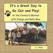 It&rsquo;&rsquo;s a Great Day to Go Out and Play with Indigo and Bella Blue: Indigo and Bella Blue Go to the Farmer&rsquo;&rsquo;s Market