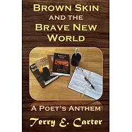 Brown Skin and the Brave New World: A Poet&rsquo;&rsquo;s Anthem