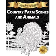 Country Farm Scenes and Animals: A Coloring Book for Grown-ups