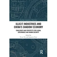 Illicit Industries and China&rsquo;&rsquo;s Shadow Economy: Challenges and Prospects for Global Governance and Human Security