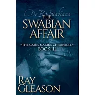 The Swabian Affair: Book III of the Gaius Marius Chronicle