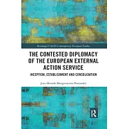 The Contested Diplomacy of the European External Action Service: Inception, Establishment and Consolidation