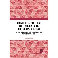 Aristotle&rsquo;&rsquo;s Political Philosophy in Its Historical Context: A New Translation and Commentary on Politics Books 5 and 6