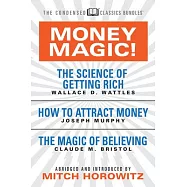 Money Magic! (Condensed Classics): Featuring the Science of Getting Rich, How to Attract Money, and the Magic of