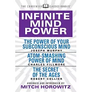 Infinite Mind Power (Condensed Classics): The Power of Your Subconscious Mind; Atom-Smashing Power of the Mind; The