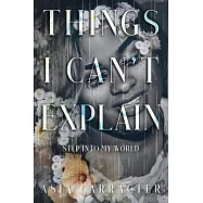 Things I Can&rsquo;&rsquo;t Explain: Step Into My World