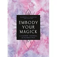 Embody Your Magick: A Guided Journal for the Modern Witch