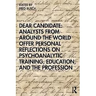 Dear Candidate: Analysts from Around the World Offer Personal Reflections on Psychoanalytic Training, Education, and the Profession