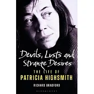 Devils, Lusts and Strange Desires: The Life of Patricia Highsmith