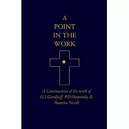 A Point in the Work: A Continuation of the work of G.I.Gurdjieff, P.D.Ouspensky & Maurice Nicoll