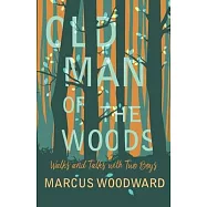 Old Man of the Woods - Walks and Talks with Two Boys