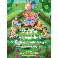 Breathe like Gwendoline, The Magical Gentle Dragon: How to use your powerful healing breath to help stress disappear!