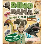 Dino Dana: Dino Field Guide: Pterosaurs and Other Prehistoric Creatures!