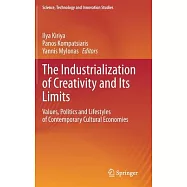 The Industrialization of Creativity and Its Limits: Values, Politics and Lifestyles of Contemporary Cultural Economies