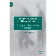 The Fossil Fuelled Climate Crisis: Foresight or Discounting Danger?