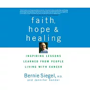 Faith, Hope and Healing: Inspiring Lessons Learned from People Living with Cancer