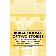 Rural Houses of Two Stories - With Information on the Architecture of Rural Houses and Cottages