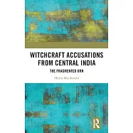 Witchcraft Accusations from Central India: The Fragmented Urn