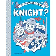 So You Want to Be a Knight?