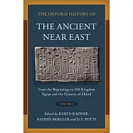 Oxford History of the Ancient Near East: Volume I: From the Beginnings to Old Kingdom Egypt and the Dynasty of Akkad