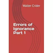 Errors of Ignorance Part 1