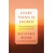 Every Thing Is Sacred: 40 Practical Reflections on the Universal Christ