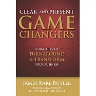 Clear and Present Game Changers: Strategies to Turnaround and Transform Your Business