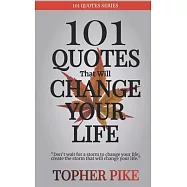 101 Quotes That Will Change Your Life: Words to inspire a new way of thinking and a life you always imagined was