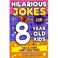 Hilarious Jokes For 8 Year Old Kids: An Awesome LOL Joke Book For Kids Filled With Tons of Tongue Twisters, Rib