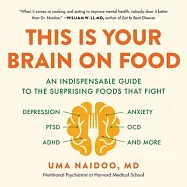 This Is Your Brain on Food: An Indispensable Guide to the Surprising Foods That Fight Depression, Anxiety, Ptsd, Ocd