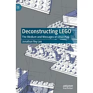 Deconstructing Lego: The Medium and Messages of Lego Play