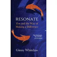 Resonate: Zen and the Way of Making a Difference