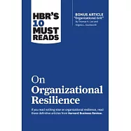 Hbr&rsquo;&rsquo;s 10 Must Reads on Organizational Resilience (with Bonus Article Organizational Grit by Thomas H. Lee and Angela L