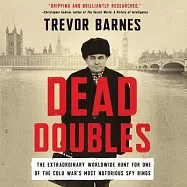 Dead Doubles Lib/E: The Extraordinary Worldwide Hunt for One of the Cold War&rsquo;&rsquo;s Most Notorious Spy Rings